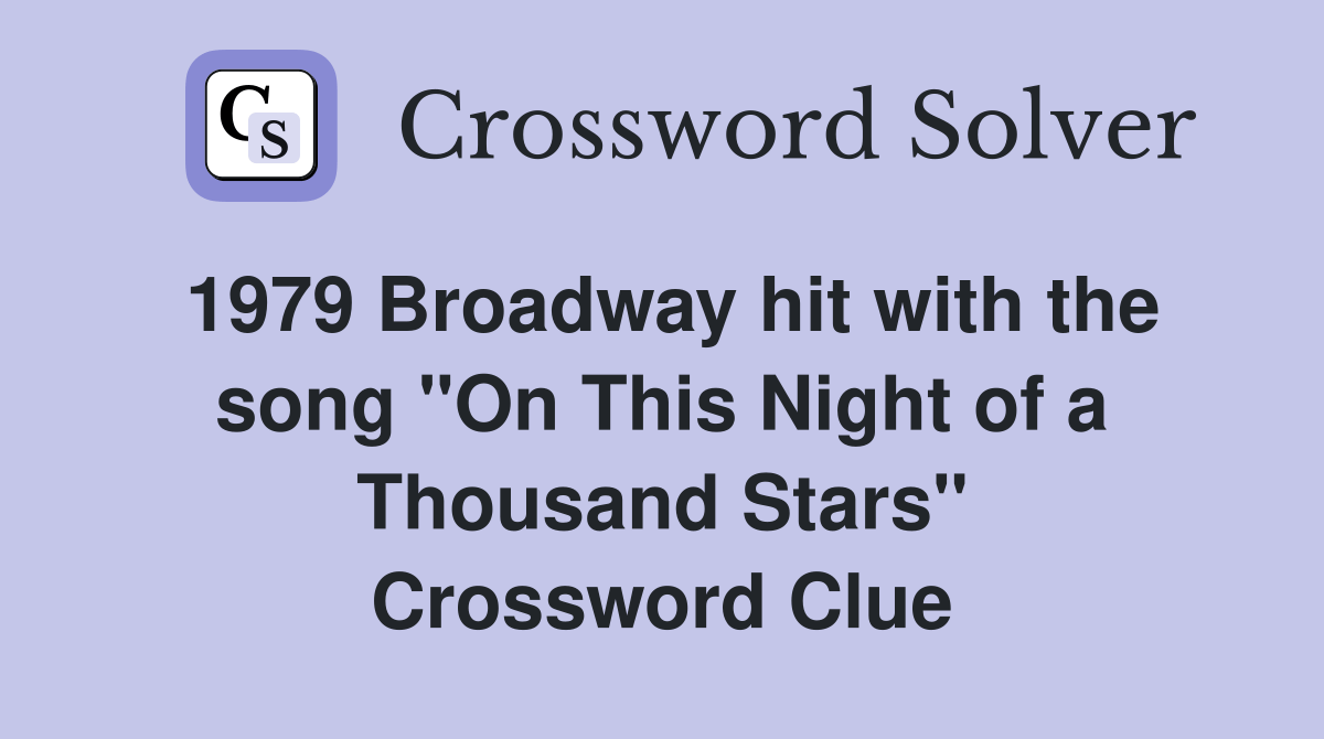 1979 Broadway hit with the song "On This Night of a Thousand Stars" Crossword Clue Answers